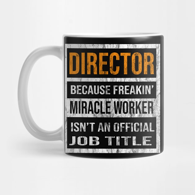 Director Because Freakin Miracle Worker Is Not An Official Job Title by familycuteycom